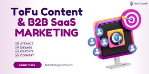 Capturing Attention: How ToFu Content Can Transform B2B SaaS Marketing