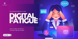 Digital Fatigue is Real - Implementing Change Without Burning Out Teams