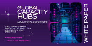 Command Centers Reimagined - Operationalizing Global Capacity Hubs