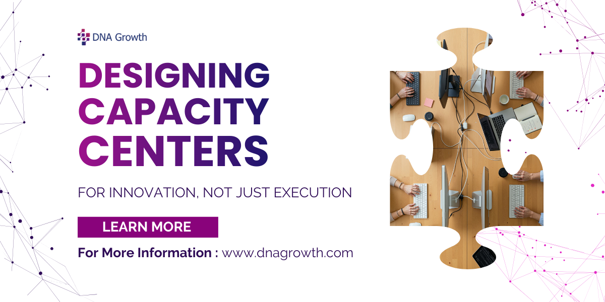 Designing Capacity Centers For Innovation, Not Just Execution