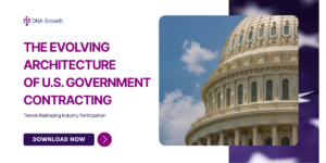 The Evolving Architecture of U.S Government Contracting - Trends Reshaping Industry Participation